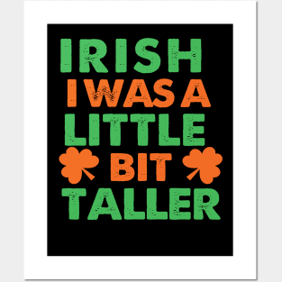 Irish I Was A Little Bit Taller Celebrate St Patricks Day Tee Posters and Art